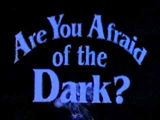 Image result for are you afraid of the dark